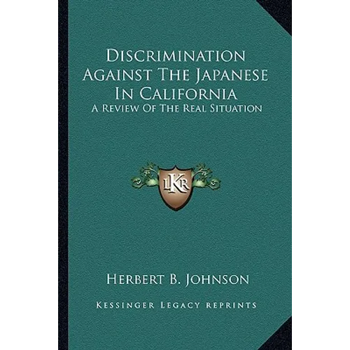 Discrimination Against The Japanese In California: A Review Of The Real Situation