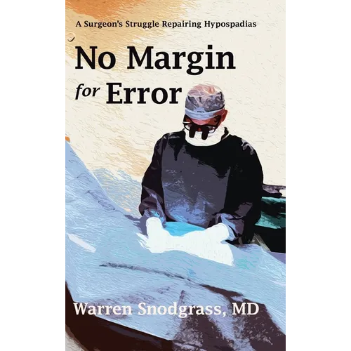 No Margin for Error: A Surgeon's Struggle Repairing Hypospadias - Hardcover