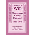 Abstracts of Wills Montgomery County, Maryland, 1826-1875