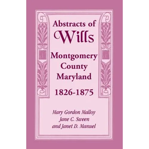 Abstracts of Wills Montgomery County, Maryland, 1826-1875