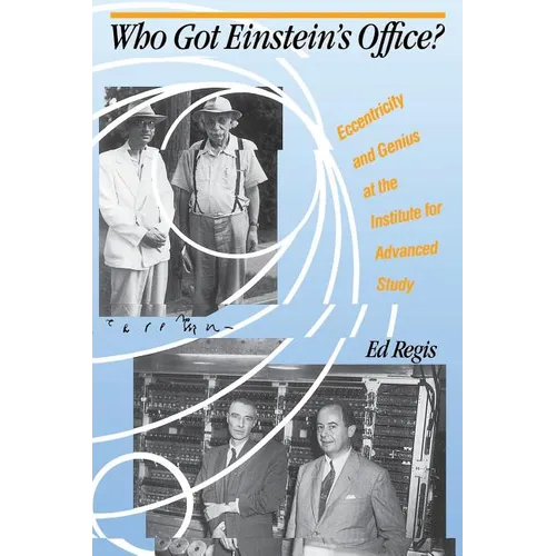 Who Got Einstein's Office?: Eccentricity and Genius at the Institute for Advanced Study - Paperback