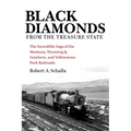Black Diamonds from the Treasure State: The Incredible Saga of the Montana, Wyoming & Southern, and Yellowstone Park Railroads - Hardcover