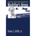 Macarthur's Airman: General George C. Kenney and the War in the Southwest Pacific