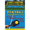 Almost Everything You Wanted to Know about Pickleball but Were Afraid to Ask - Paperback