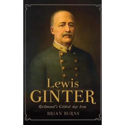Lewis Ginter: Richmond's Gilded Age Icon