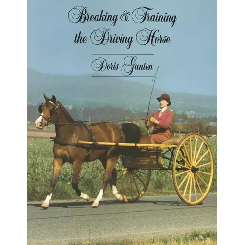 Breaking and Training the Driving Horse: A Detailed and Comprehensive Study (Revised, Expanded) - Paperback