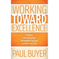 Working Toward Excellence: 8 Values for Achieving Uncommon Success in Work and Life - Paperback