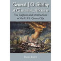 General J. O. Shelby at Clarendon, Arkansas: The Capture and Destruction of the U.S.S. Queen City