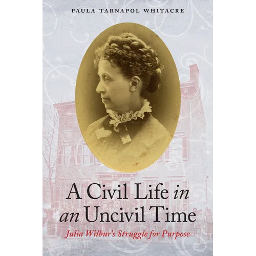 A Civil Life in an Uncivil Time: Julia Wilbur's Struggle for Purpose