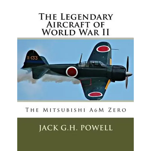 The Legendary Aircraft of World War II: The Mitsubishi A6M Zero