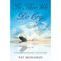 To Thee We Do Cry: A Grandmother's Journey through Grief - Paperback