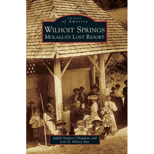 Wilhoit Springs: Molalla's Lost Resort