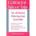 Colloidal Silver Today: The All-Natural, Wide-Spectrum Germ Killer - Paperback