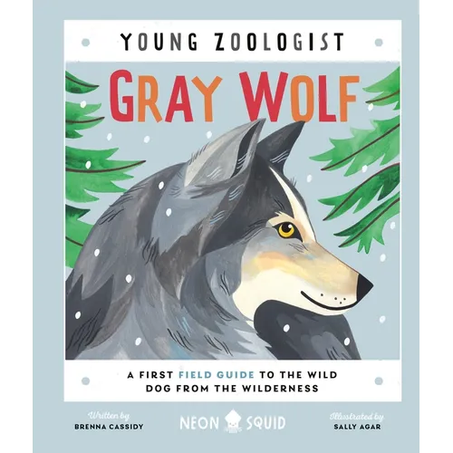 Gray Wolf (Young Zoologist): A First Field Guide to the Wild Dog from the Wilderness - Hardcover