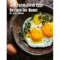 50 Farm-Fresh Egg Recipes for Home - Paperback
