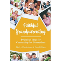 Faithful Grandparenting: Practical Ideas for Connecting the Generations - Paperback