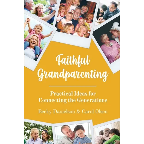 Faithful Grandparenting: Practical Ideas for Connecting the Generations - Paperback