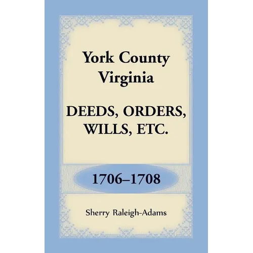 York County, Virginia Deeds, Orders, Wills, Etc., 1706-1708