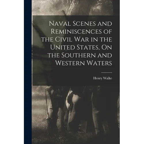 Naval Scenes and Reminiscences of the Civil War in the United States, On the Southern and Western Waters