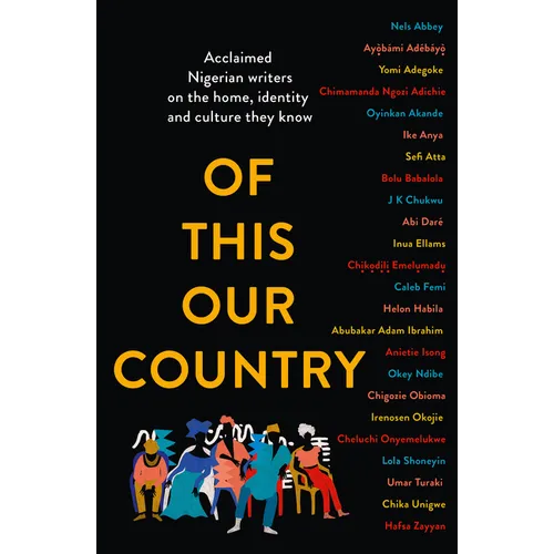 Of This Our Country: Acclaimed Nigerian Writers on the Home, Identity and Culture They Know - Paperback