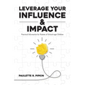 Leverage Your Influence & Impact: Practical Information for Parents of School-age Children - Paperback