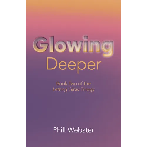 Glowing Deeper: Book Two of the Letting Glow Trilogy - Paperback