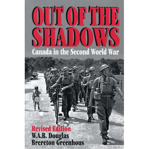 Out of the Shadows: Canada in the Second World War