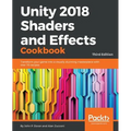 Unity 2018 Shaders and Effects Cookbook: Transform your game into a visually stunning masterpiece with over 70 recipes - Paperback