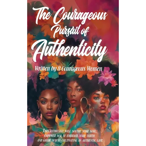 The Courageous Pursuit of Authenticity - Hardcover