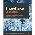 Snowflake Cookbook: Techniques for building modern cloud data warehousing solutions - Paperback