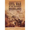 Civil War in the Southwest Borderlands, 1861-1867
