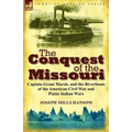 The Conquest of the Missouri: Captain Grant Marsh, and the Riverboats of the American Civil War and Plains Indian Wars