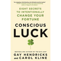 Conscious Luck: Eight Secrets to Intentionally Change Your Fortune - Paperback