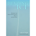 Blazing Ice: Pioneering the Twenty-First Century's Road to the South Pole - Hardcover