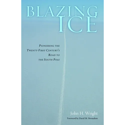 Blazing Ice: Pioneering the Twenty-First Century's Road to the South Pole - Hardcover