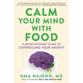 Calm Your Mind with Food: A Revolutionary Guide to Controlling Your Anxiety - Hardcover