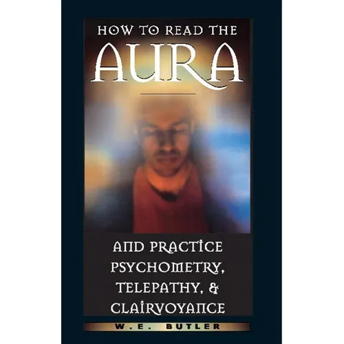 How to Read the Aura and Practice Psychometry, Telepathy, and Clairvoyance - Paperback