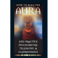 How to Read the Aura and Practice Psychometry, Telepathy, and Clairvoyance - Paperback