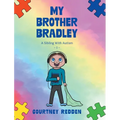 My Brother Bradley: A Sibling With Autism - Hardcover