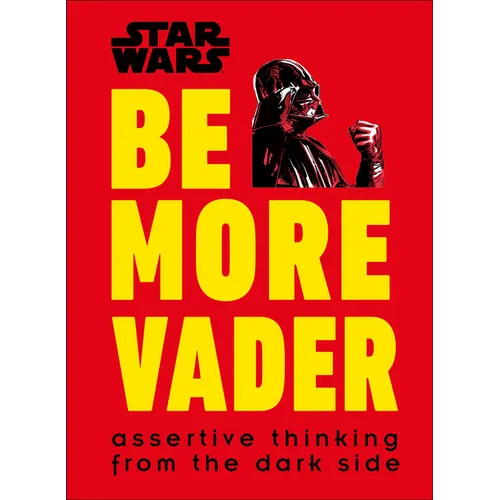 Star Wars Be More Vader: Assertive Thinking from the Dark Side - Hardcover