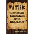 Wanted: Christian Educators with Character - Hardcover