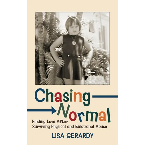 Chasing Normal: Finding Love After Surviving Physical and Emotional Abuse - Hardcover