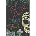 Near the Exit: Travels with the Not-So-Grim Reaper - Paperback