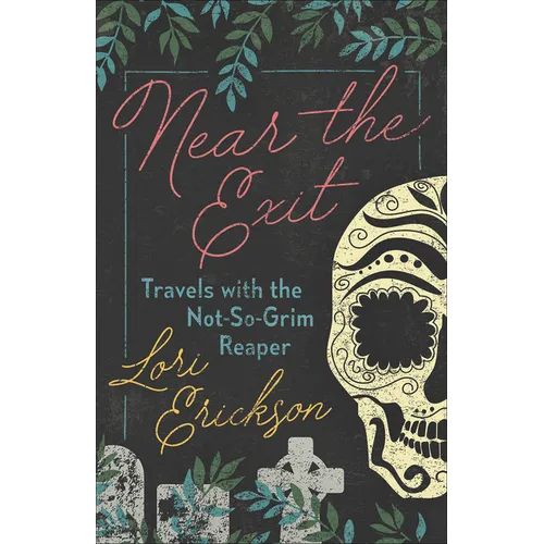 Near the Exit: Travels with the Not-So-Grim Reaper - Paperback