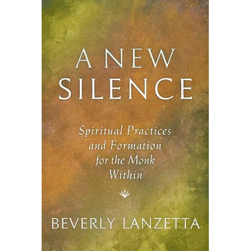A New Silence: Spiritual Practices and Formation for the Monk Within - Paperback