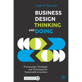 Business Design Thinking and Doing: Frameworks, Strategies and Techniques for Sustainable Innovation - Paperback