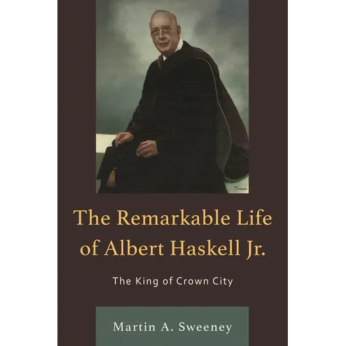 The Remarkable Life of Albert Haskell, Jr.: The King of Crown City