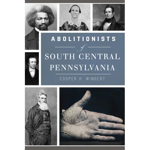 Abolitionists of South Central Pennsylvania