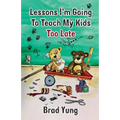 Lessons I'm Going To Teach My Kids Too Late - Paperback