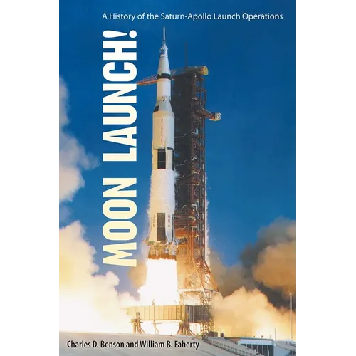 Moon Launch!: A History of the Saturn-Apollo Launch Operations